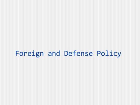 Foreign and Defense Policy. Foreign Policy Defined  Foreign policy:  Policies of the federal government directed to matters beyond (outside) US borders,