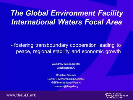 The Global Environment Facility International Waters Focal Area - fostering transboundary cooperation leading to peace, regional stability and economic.