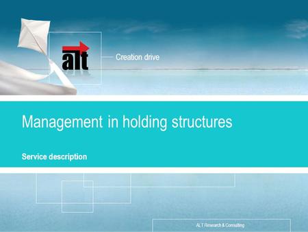 Creation drive ALT Research & Consulting «Разработка стратегии» Описание услуги Management in holding structures Service description.