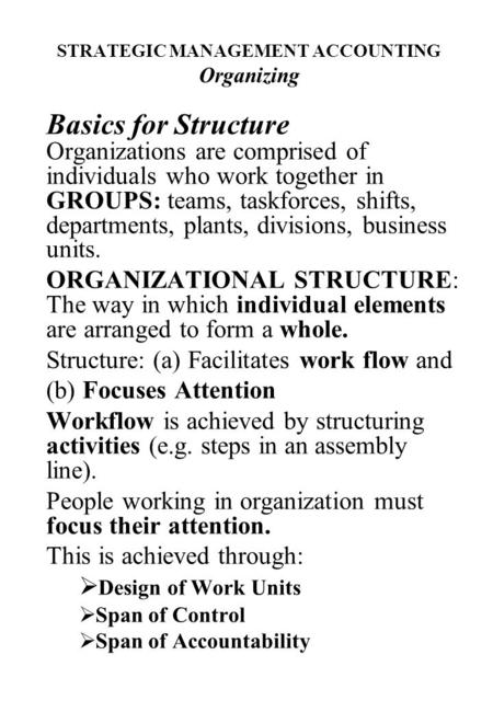 STRATEGIC MANAGEMENT ACCOUNTING Organizing Basics for Structure Organizations are comprised of individuals who work together in GROUPS: teams, taskforces,