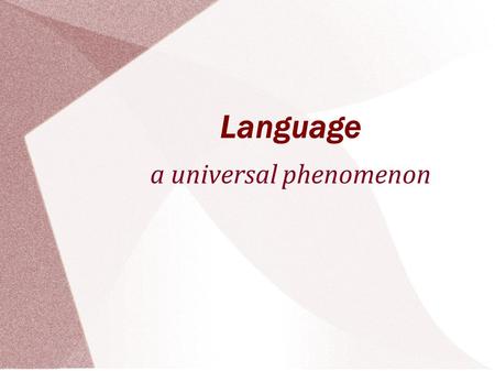 Language a universal phenomenon. “The reason for my interest in it is because that's the crucial property that distinguishes humans from animals. That's.