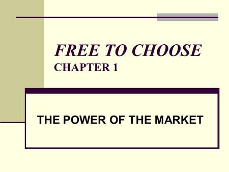 FREE TO CHOOSE CHAPTER 1 THE POWER OF THE MARKET.