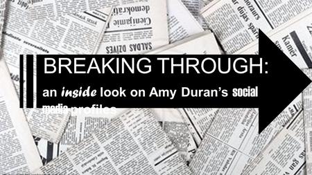 BREAKING THROUGH: an inside look on Amy Duran’s social media profiles