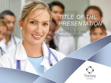 Nursing SCHOOL TITLE OF THE PRESENTATION SUBTITLE OF THE PRESENTATION.