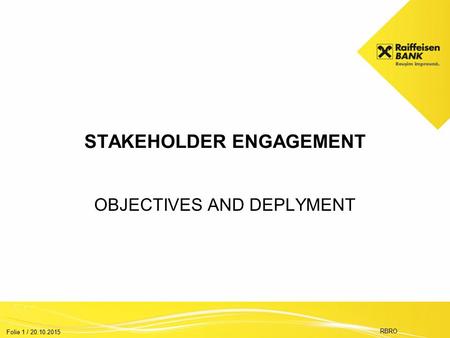 Folie 1 / 20.10.2015 RBRO STAKEHOLDER ENGAGEMENT OBJECTIVES AND DEPLYMENT.
