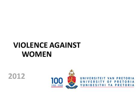 VIOLENCE AGAINST WOMEN 2012. Worldwide violation of basic human rights – Health burden – Intergrational effects.