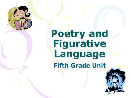 Poetry and Figurative Language Fifth Grade Unit Three Forms of Poetry Couplet Limerick Free Verse.