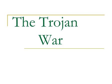 The Trojan War. An Apple and a Beautiful Woman Eris, goddess of discord The Trojan War has its roots in the marriage between Peleus and Thetis, a sea-goddess.