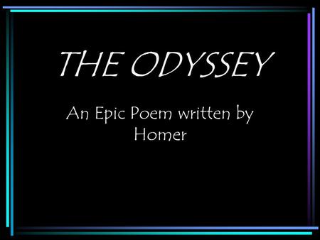 THE ODYSSEY An Epic Poem written by Homer. Origins One of the most famous epic poems ever written Written between 900-700 B.C. Describes legendary events.