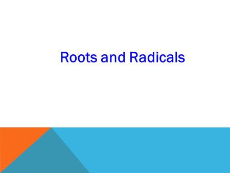 Roots and Radicals. Radicals (also called roots) are directly related to exponents.