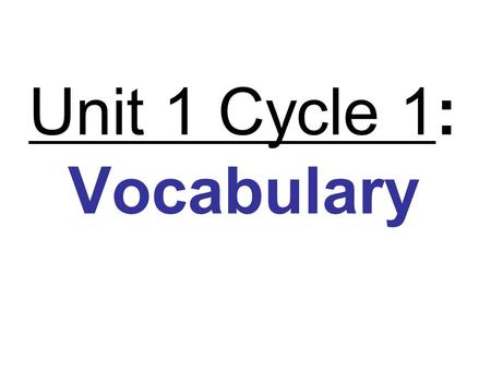 Unit 1 Cycle 1: Vocabulary word definition draw a picture here.