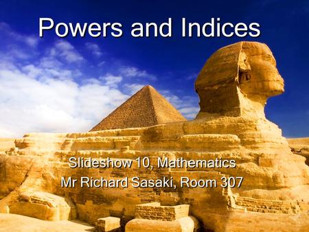 Slideshow 10, Mathematics Mr Richard Sasaki, Room 307 Powers and Indices.