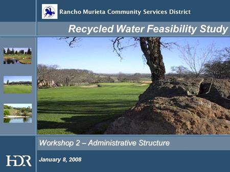 Workshop 2 – Administrative Structure Recycled Water Feasibility Study Rancho Murieta Community Services District January 8, 2008.