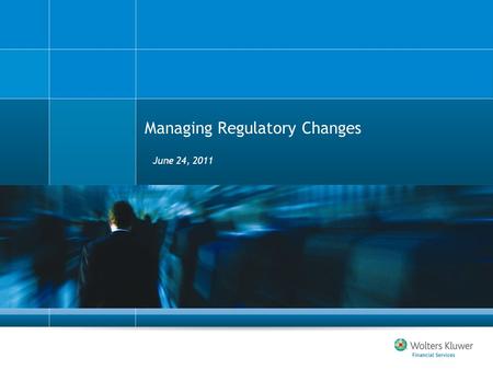 Managing Regulatory Changes June 24, 2011. Regulatory Change Management Critical Component of successful overall regulatory compliance risk management.