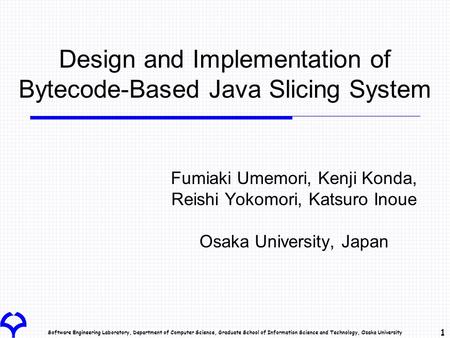 Software Engineering Laboratory, Department of Computer Science, Graduate School of Information Science and Technology, Osaka University 1 Design and Implementation.
