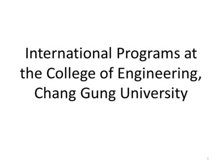 International Programs at the College of Engineering, Chang Gung University 1.