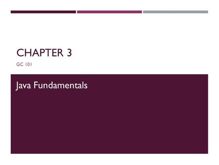 CHAPTER 3 GC 101 1 Java Fundamentals. 2 BASICS OF JAVA ENVIRONMENT  The environment  The language  Java applications programming Interface API  Various.