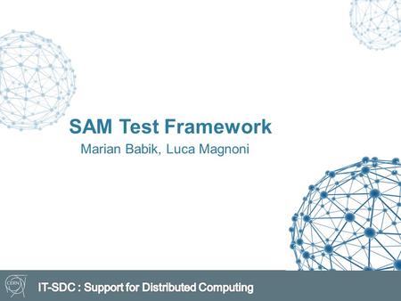 Marian Babik, Luca Magnoni SAM Test Framework. Outline  SAM Test Framework  Update on Job Submission Timeouts  Impact of Condor and direct CREAM tests.