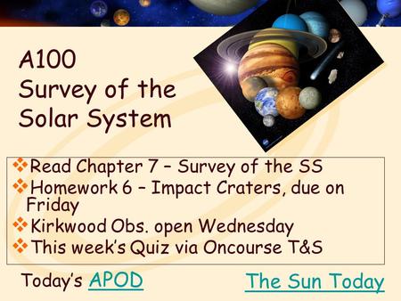 Today’s APODAPOD  Read Chapter 7 – Survey of the SS  Homework 6 – Impact Craters, due on Friday  Kirkwood Obs. open Wednesday  This week’s Quiz via.