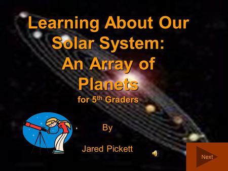 Learning About Our Solar System: An Array of Planets for 5 th Graders By Jared Pickett Next.