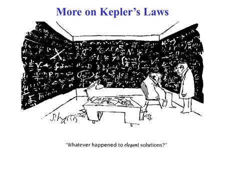 More on Kepler’s Laws. Can be shown that this also applies to an elliptical orbit with replacement of r with a, where a is the semimajor axis. K s is.