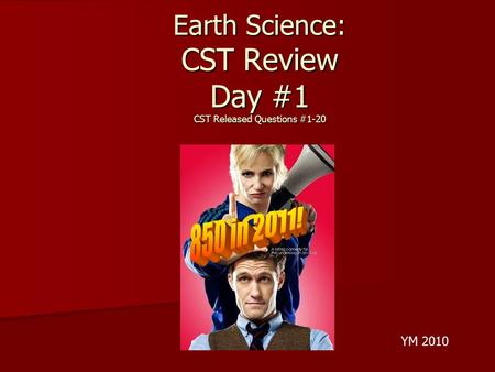 Earth Science: CST Review Day #1 CST Released Questions #1-20 YM 2010.