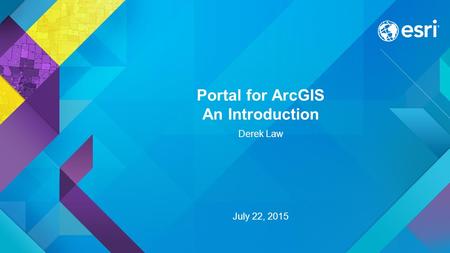Portal for ArcGIS An Introduction