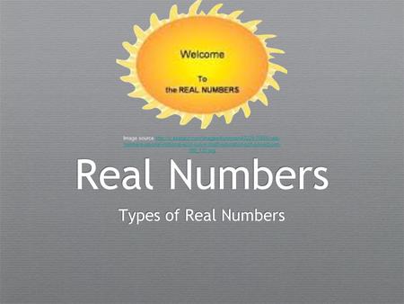 Real Numbers Types of Real Numbers Image source  numbers-rational-irrational-ecot-culver-math-education-ppt-powerpoint-