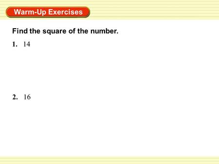 Warm-Up Exercises 1.14 2.16 Find the square of the number.