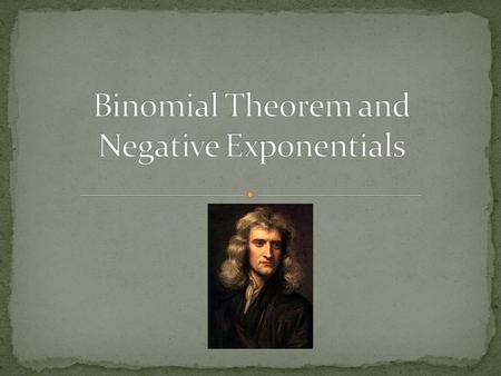 (1+x) -1 The binomial theorem already mentioned only deals with Finite expansion. If for instance we wished to use Negative or Fractional exponents it.