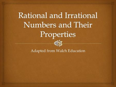 Adapted from Walch Education   An irrational number is a number that cannot be expressed as the ratio of two integers. In other words, it cannot be.