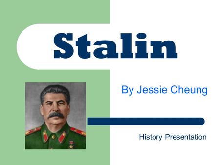 Stalin By Jessie Cheung History Presentation. Basic Information Name: Joseph Vissarionovich Dzhugashvili (Known as Joseph Stalin means) Birth: December.