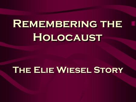 Remembering the Holocaust The Elie Wiesel Story A Time of Uneasiness