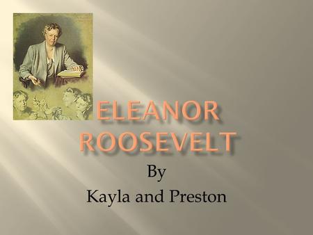 By Kayla and Preston.  She was born in New York in 1884.  She had obstacles as a young child.  She was a very shy child.  Born into a wealthy family,