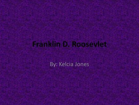 Franklin D. Roosevlet By: Kelcia Jones. 32 President.