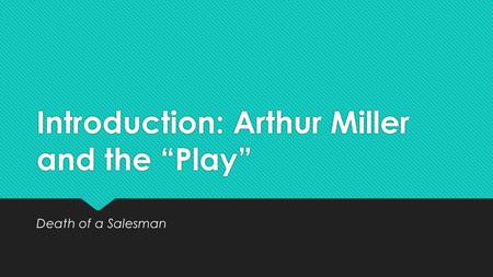 Introduction: Arthur Miller and the “Play” Death of a Salesman.