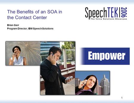 1 The Benefits of an SOA in the Contact Center Brian Garr Program Director, IBM Speech Solutions.