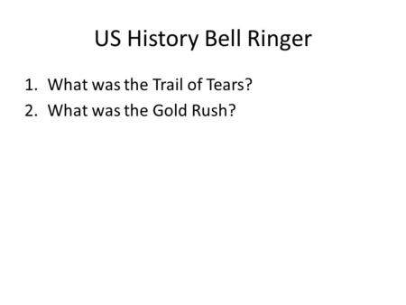 US History Bell Ringer What was the Trail of Tears?