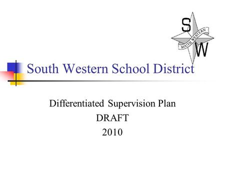 South Western School District Differentiated Supervision Plan DRAFT 2010.
