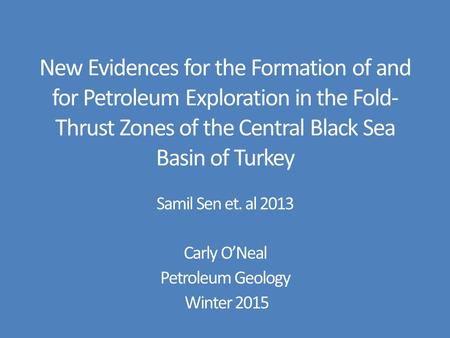 New Evidences for the Formation of and for Petroleum Exploration in the Fold- Thrust Zones of the Central Black Sea Basin of Turkey Samil Sen et. al 2013.