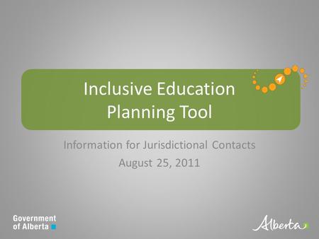 Inclusive Education Planning Tool Information for Jurisdictional Contacts August 25, 2011.