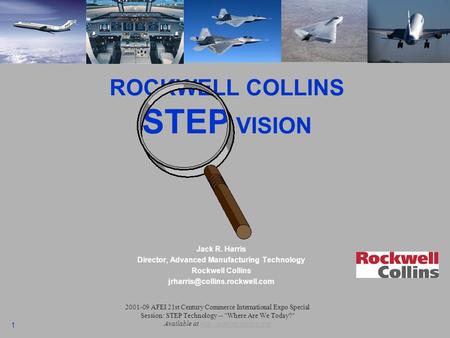 1 Click to edit Master title style ROCKWELL COLLINS STEP VISION Jack R. Harris Director, Advanced Manufacturing Technology Rockwell Collins