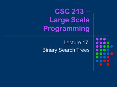 CSC 213 – Large Scale Programming Lecture 17: Binary Search Trees.