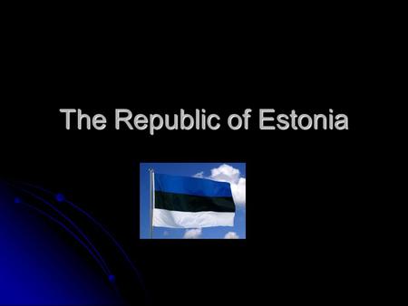 The Republic of Estonia. National symbols of Estonia The national flower is the cornflower. The cornflower has grown in Estonian soil for more than 10,000.