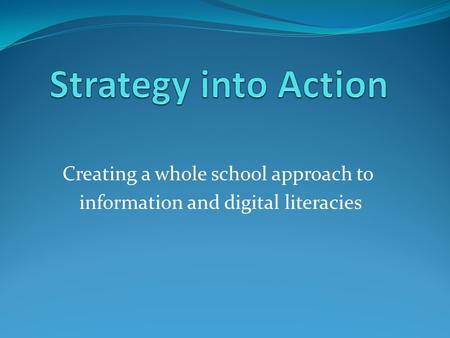Creating a whole school approach to information and digital literacies.