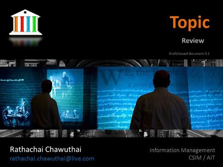 Topic Rathachai Chawuthai Information Management CSIM / AIT Review Draft/Issued document 0.1.
