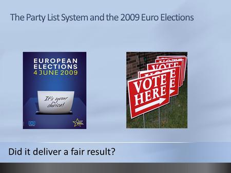Did it deliver a fair result?. What are the Euro Elections? Elections to the European Parliament were held in the 27 member states of the European Union.