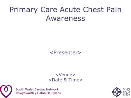 Primary Care Acute Chest Pain Awareness. Background BHF Funded Mid & South West Wales Project –Report from MINAP (Myocardial Ischaemia National Audit.