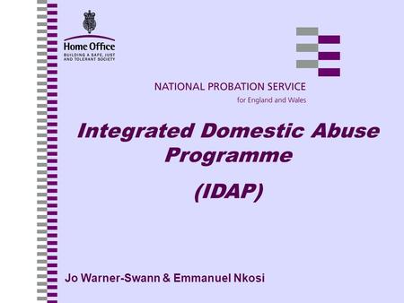 Integrated Domestic Abuse Programme (IDAP) Jo Warner-Swann & Emmanuel Nkosi.