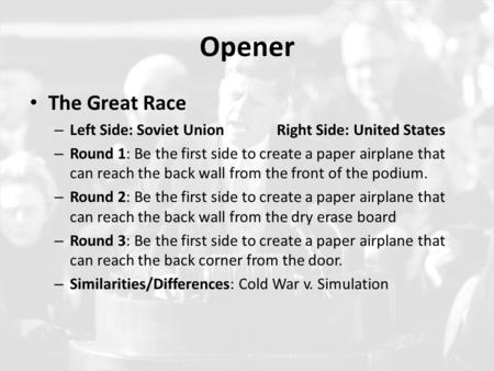 Opener The Great Race – Left Side: Soviet UnionRight Side: United States – Round 1: Be the first side to create a paper airplane that can reach the back.